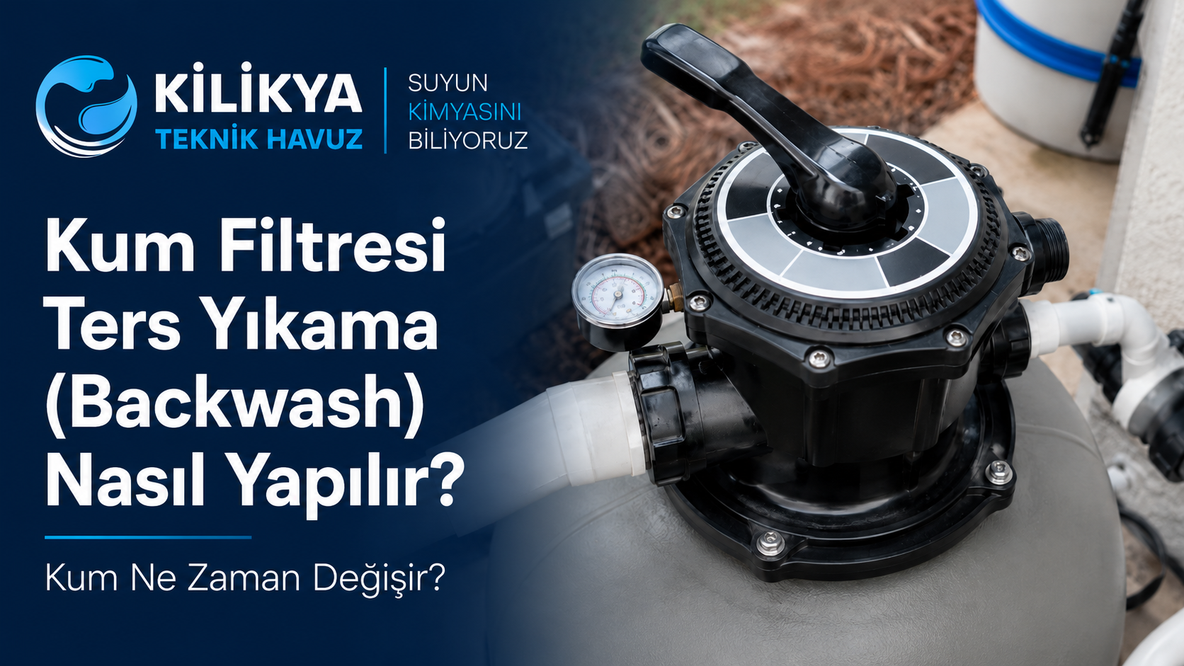 Kum Filtresi Ters Yıkama (Backwash) Nasıl Yapılır? Kum Ne Zaman Değişir?