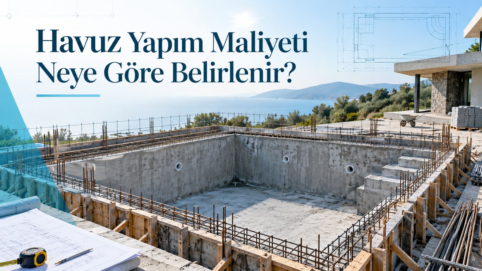 Havuz Yapım Maliyetini Belirleyen 9 Kalem
